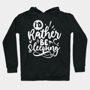 Id Rather Be Sleeping Hoodie